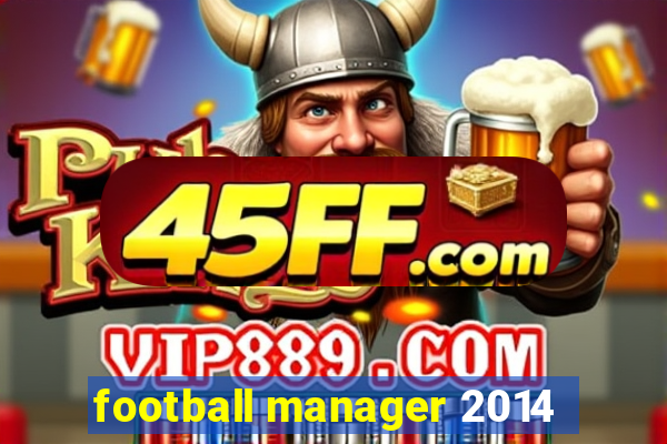 football manager 2014